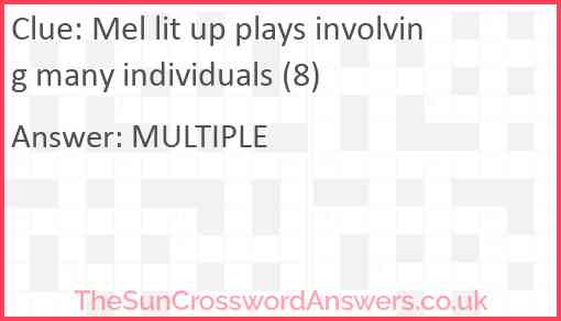 Mel lit up plays involving many individuals (8) Answer