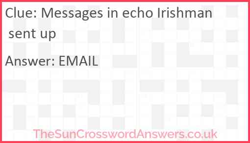 Messages in echo Irishman sent up Answer