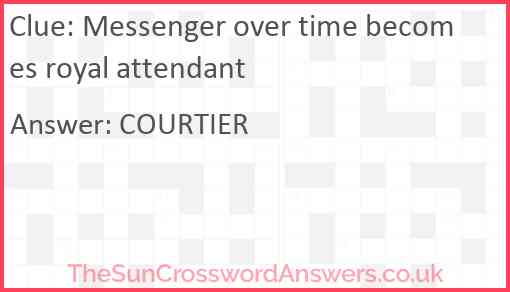 Messenger over time becomes royal attendant Answer