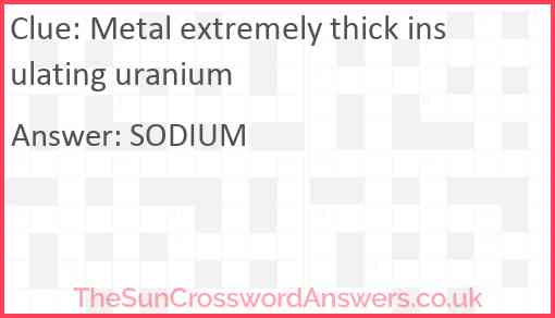 Metal extremely thick insulating uranium Answer