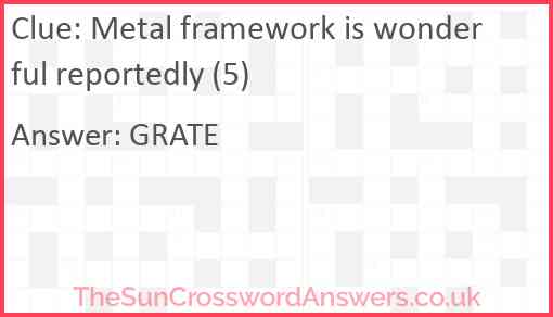 Metal framework is wonderful reportedly (5) Answer