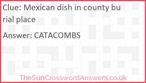 Mexican dish in county burial place Answer