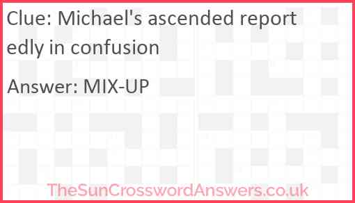 Michael's ascended reportedly in confusion Answer