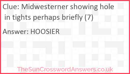 Midwesterner showing hole in tights perhaps briefly (7) Answer