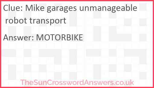 Mike garages unmanageable robot transport Answer
