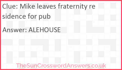 Mike leaves fraternity residence for pub Answer