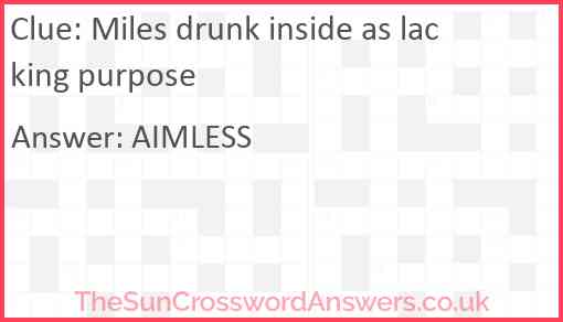 Miles drunk inside as lacking purpose Answer
