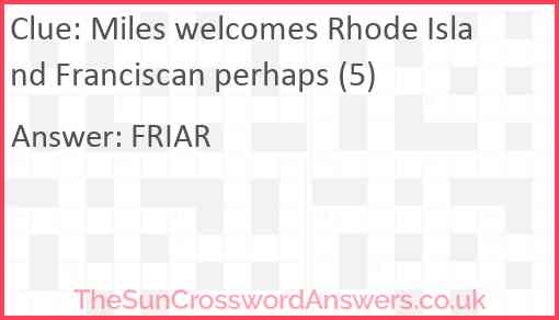 Miles welcomes Rhode Island Franciscan perhaps (5) Answer