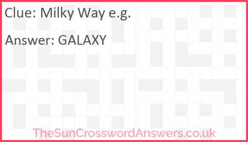 Milky Way e.g. Answer