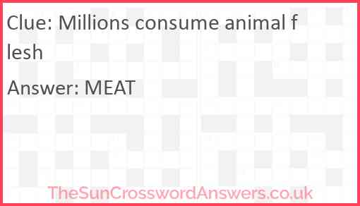 Millions consume animal flesh Answer