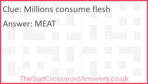 Millions consume flesh Answer