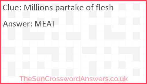 Millions partake of flesh Answer