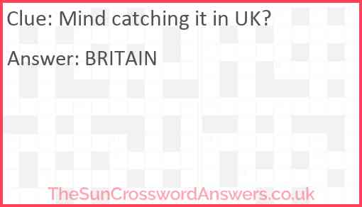 Mind catching it in UK? Answer