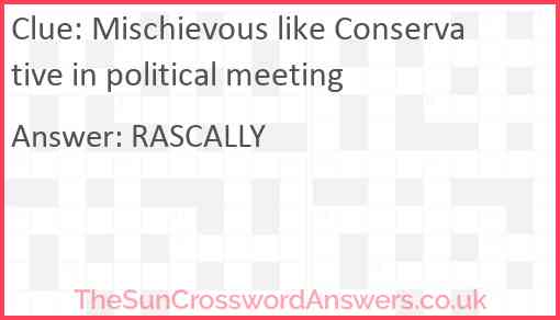 Mischievous like Conservative in political meeting Answer