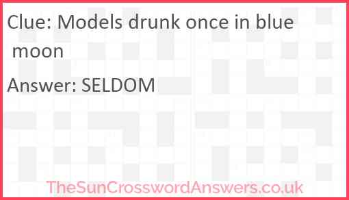 Models drunk once in blue moon Answer