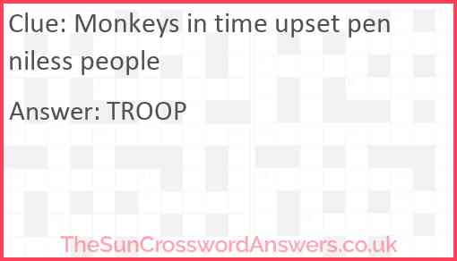 Monkeys in time upset penniless people Answer