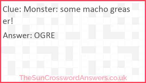 Monster: some macho greaser! Answer