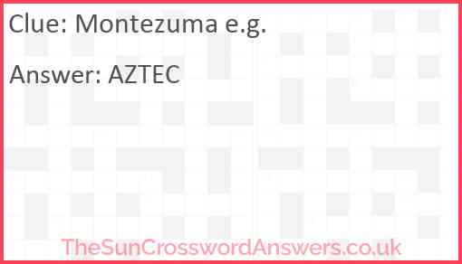 Montezuma e.g. Answer