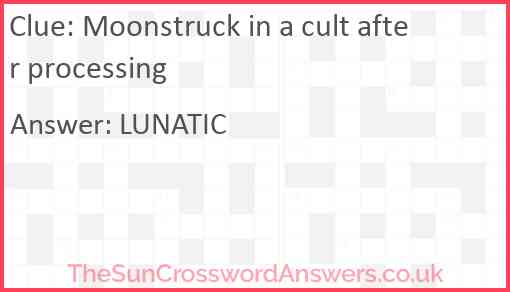 Moonstruck in a cult after processing Answer