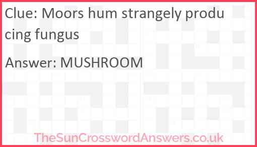 Moors hum strangely producing fungus Answer