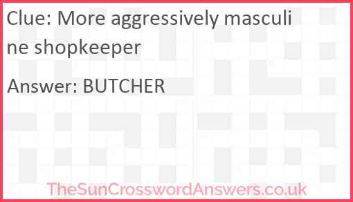 More aggressively masculine shopkeeper Answer