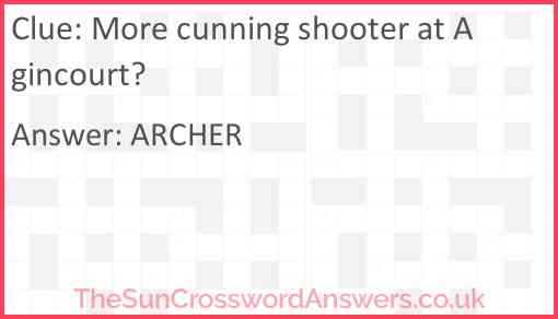 More cunning shooter at Agincourt? Answer
