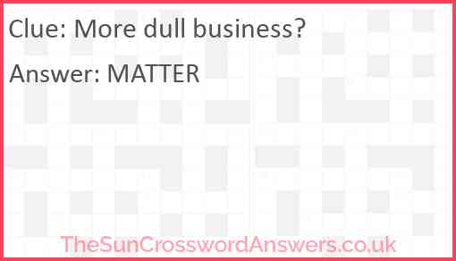 More dull business? Answer