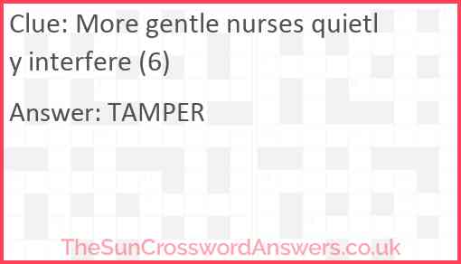 More gentle nurses quietly interfere (6) Answer