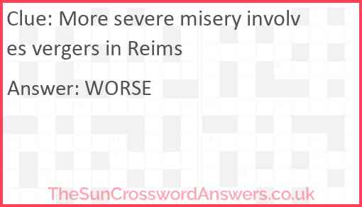 More severe misery involves vergers in Reims Answer