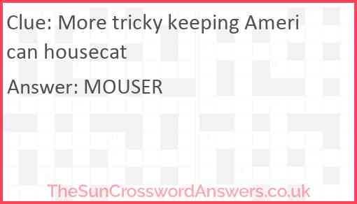 More tricky keeping American housecat Answer