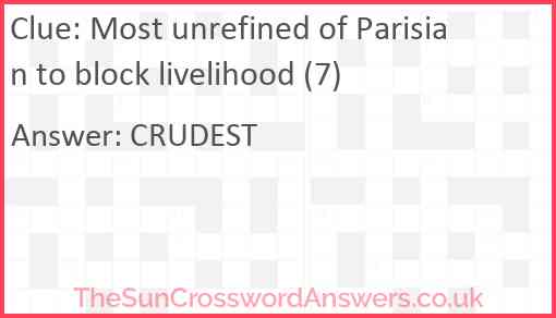 Most unrefined of Parisian to block livelihood (7) Answer