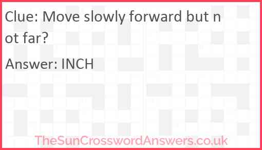 Move slowly forward but not far? Answer