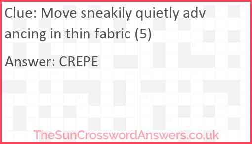 Move sneakily quietly advancing in thin fabric (5) Answer