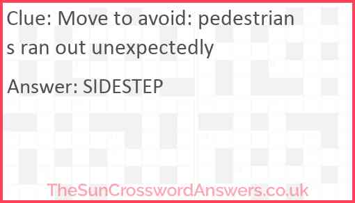 Move to avoid: pedestrians ran out unexpectedly Answer