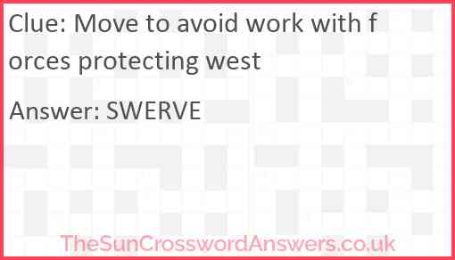 Move to avoid work with forces protecting west Answer