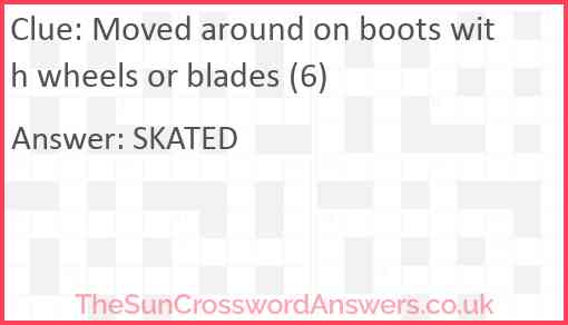 Moved around on boots with wheels or blades (6) Answer