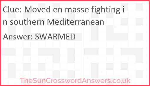 Moved en masse fighting in southern Mediterranean Answer