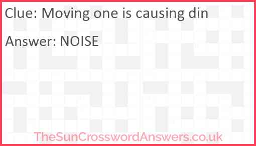 Moving one is causing din Answer