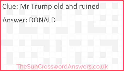 Mr Trump old and ruined Answer