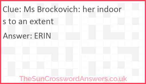 Ms Brockovich: her indoors to an extent Answer