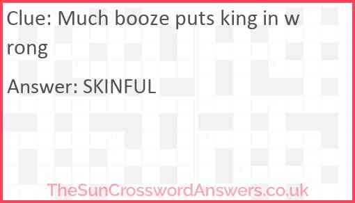 Much booze puts king in wrong Answer
