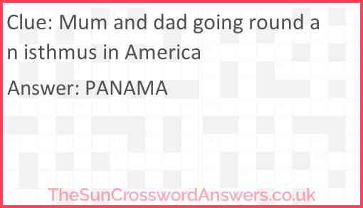 Mum and dad going round an isthmus in America Answer