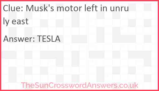 Musk's motor left in unruly east Answer