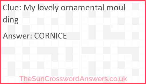 My lovely ornamental moulding crossword clue TheSunCrosswordAnswers co uk