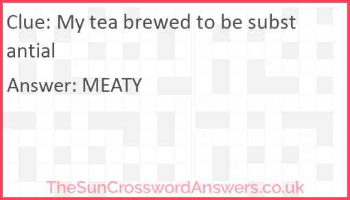 My tea brewed to be substantial Answer