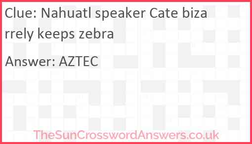 Nahuatl speaker Cate bizarrely keeps zebra Answer