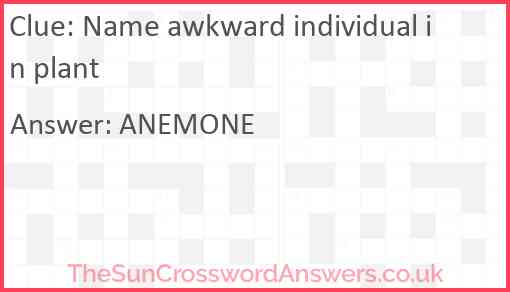 Name awkward individual in plant Answer