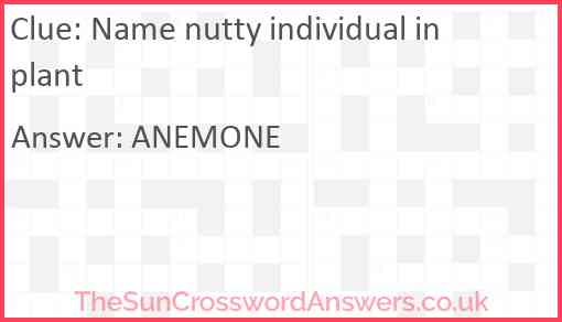 Name nutty individual in plant Answer