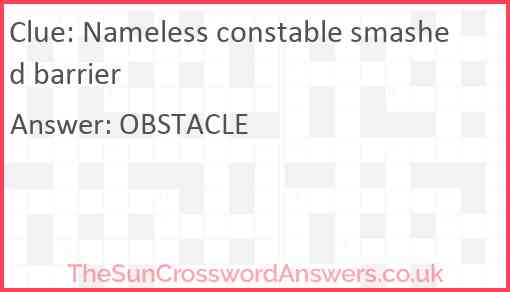 Nameless constable smashed barrier Answer