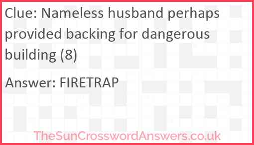 Nameless husband perhaps provided backing for dangerous building (8) Answer